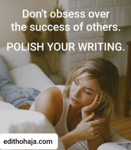 AFRAID YOUR WRITING WON’T BE GOOD ENOUGH? Do not obsess over the success of others.