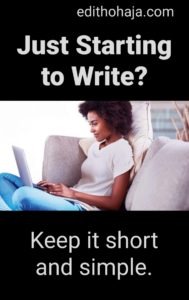 JUST STARTING TO WRITE? Keep it short and simple.