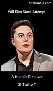 Will Elon Musk Attempt A Hostile Takeover of Twitter